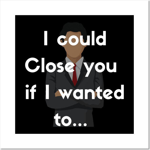 I could Close you if I wanted to Wall Art by Closer T-shirts
